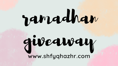 GIVEAWAY RAMADHAN BY SHFYQHAZHR