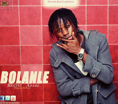 Music: Brayni Adamz - Bolanle