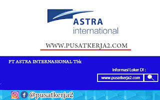 Lowongan Kerja Sarjana (S1) Master (S2) April 2022 PT Astra Internasional