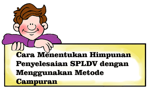 Cara Menentukan Penyelesaian SPLDV Metode Campuran atau Gabungan Terbaru