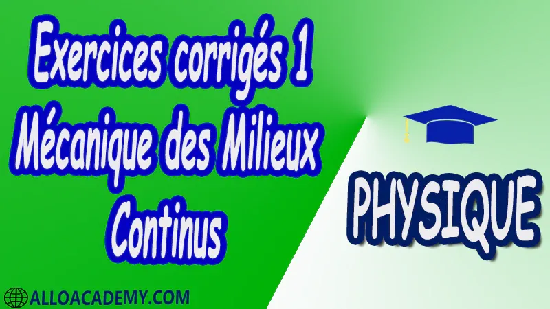 Exercices corrigés 1 Mécanique des milieux continus pdfPhysique Mécanique des milieux continus Introduction à la mécanique des milieux continus Etude générale du vecteur contrainte et du tenseur de contrainte Etude des petites déformations et du tenseur du taux de déformation Les relations fondamentales de la dynamique Les équations de conservation Application aux écoulements des fluides visqueux Cours Résumé Exercices corrigés Examens corrigés Travaux dirigés td Devoirs corrigés Contrôle corrigé Travaux pratiques TP