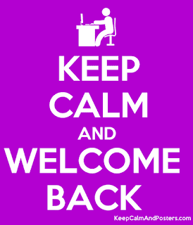 Keep calm and welcome back