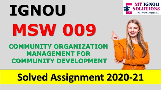 MSW 009 COMMUNITY ORGANIZATION MANAGEMENT FOR COMMUNITY DEVELOPMENT Solved Assignment 2020-21