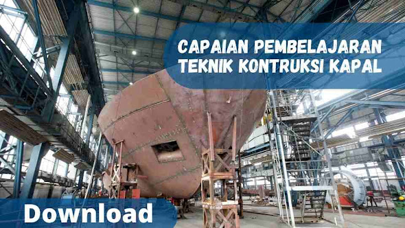 Capaian Pembelajaran Teknik Konstruksi Kapal Revisi 2022 Kurikulum Merdeka | Indonesia merupakan negara kepulauan dengan hampir 67% adalah lautan,sehingga teknik kontruksi kapal menjadi hal yang vital bagi kelangsungan hidup bangsa Indonesia.