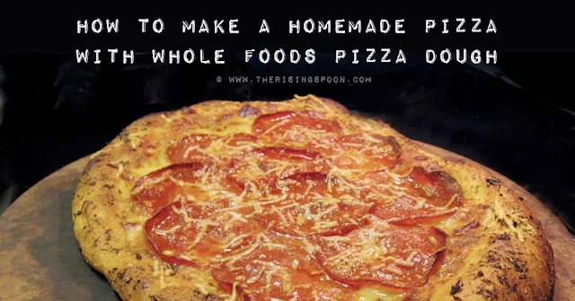 How to Make Homemade Pizza with Whole Foods Pizza Dough | www.therisingspoon.com