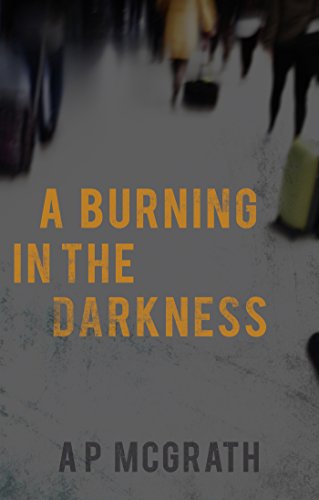 A Burning in the Darkness by A. P. McGrath
