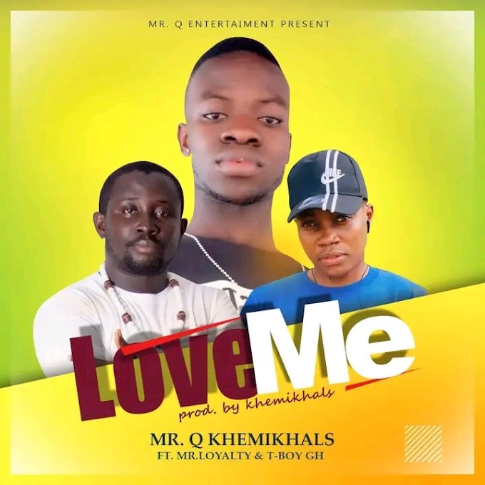 Khemikhals feat Mr Loyalty & T Boy Gh - Love Me (Prod By Khemikhals Beatz)