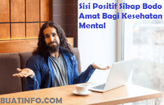 Buat Info - Sisi Positif Sikap Bodo Amat Bagi Kesehatan Mental