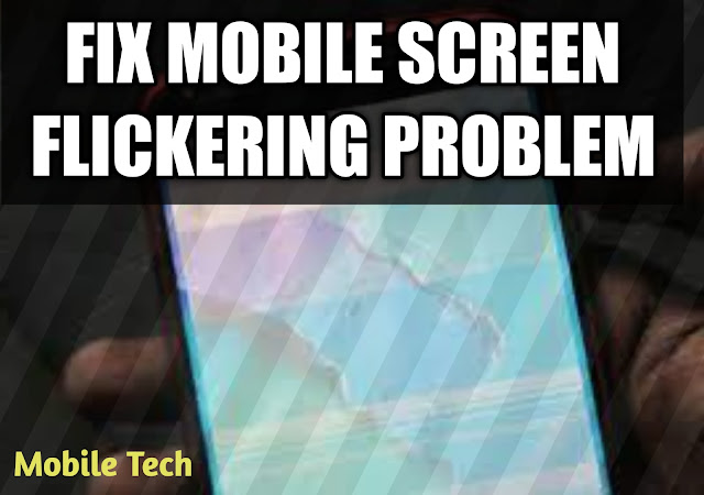 How do I fix mobile screen flickering problem? Tips and Tricks