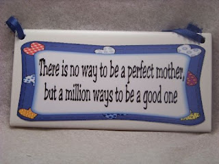 There is no way to be a perfect mother but a million ways to be a good one.
