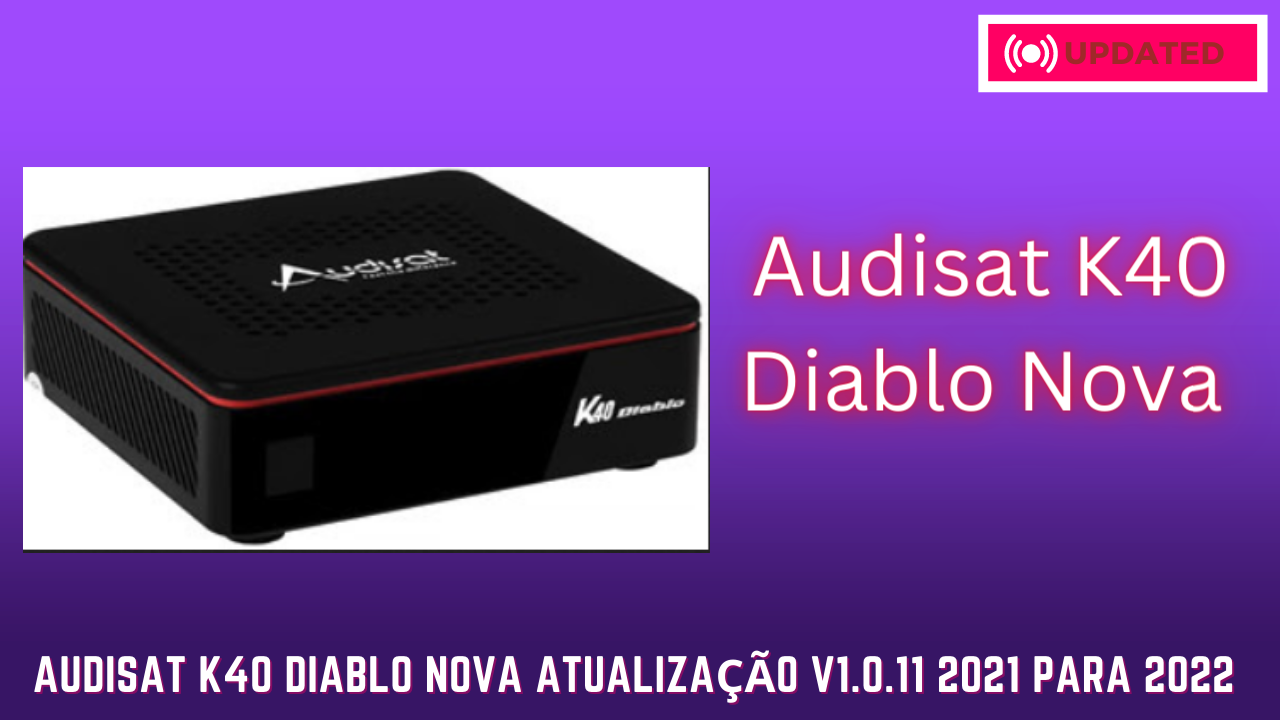Audisat K40 Diablo Nova Atualização v1.0.11 2021 Para 2022