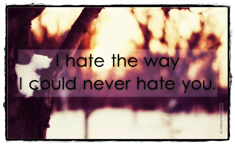 I Hate The Way I Could Never Hate You, Picture Quotes, Love Quotes, Sad Quotes, Sweet Quotes, Birthday Quotes, Friendship Quotes, Inspirational Quotes, Tagalog Quotes