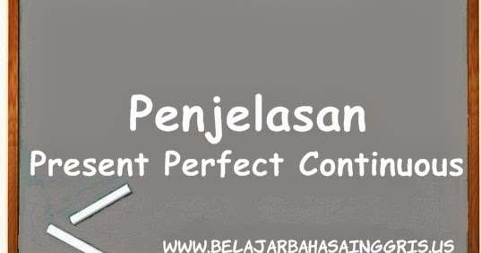 Penjelasan Present Perfect Continuous Tense