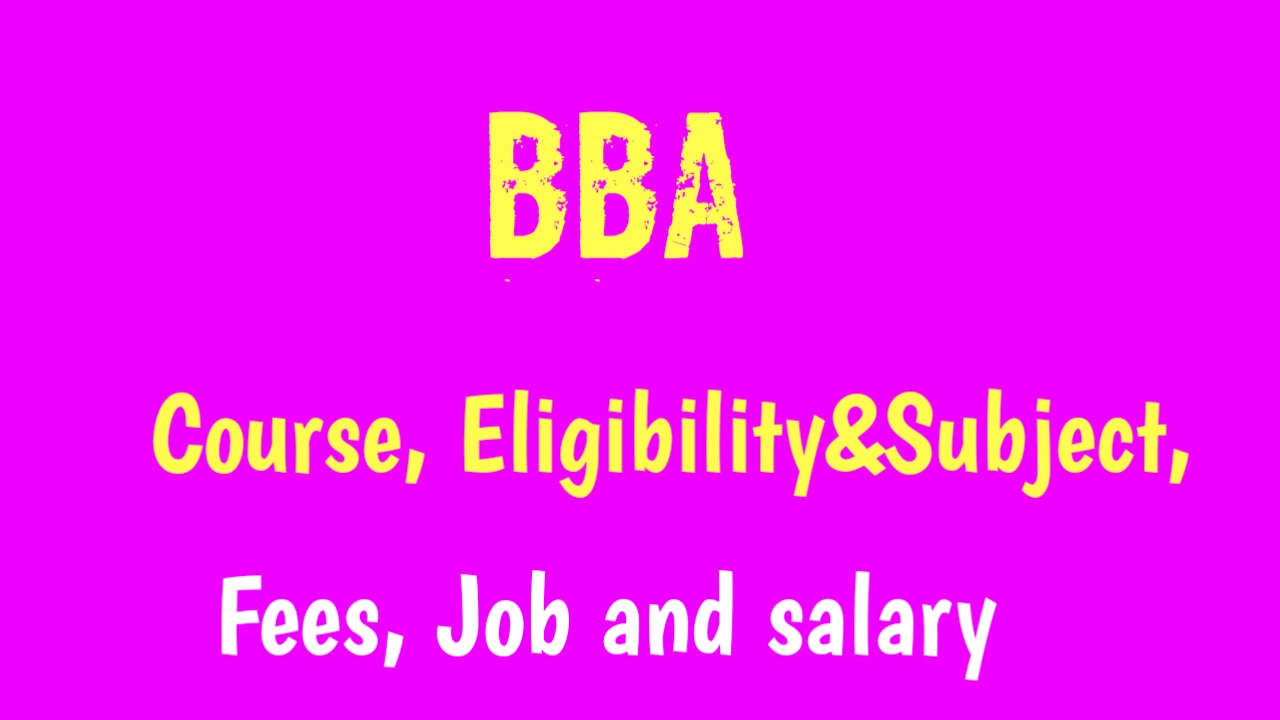 BBA: Batchelor of Business Administration, Course, Eligibility, Fees.