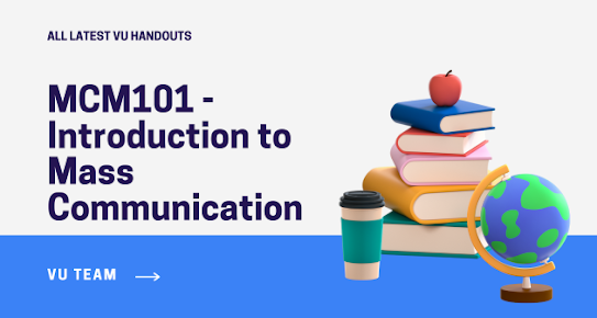 MCM101 - Introduction to Mass Communication - Handouts