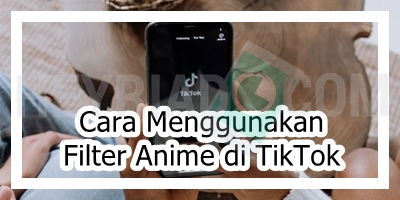 Cara Menggunakan Filter Anime di TikTok