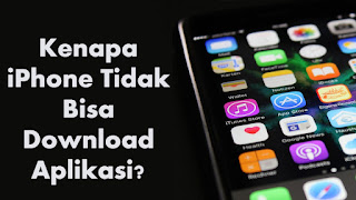 Kenapa iPhone Tidak Bisa Download Aplikasi?