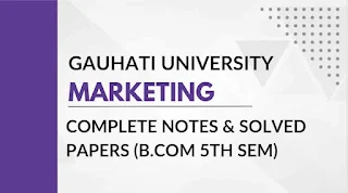 Unit-1 Introduction to Marketing | Gauhati University BCom 5th Sem | Principles of Marketing Notes 2023