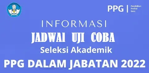 Jadwal Uji Coba Seleksi Akademik PPG Dalam Jabatan Berbasis Domisili tahun 2022