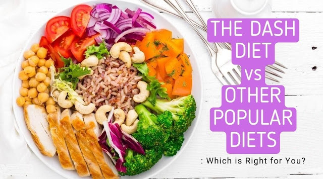 The DASH Diet vs. Other Popular Diets: Which is Right for You?