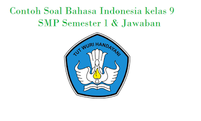 Contoh Soal Bahasa Indonesia kelas 9 SMP Semester 1 & Jawaban