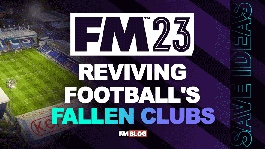 Reviving Football's Fallen Clubs on Football Manager 2023