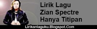 Lirik Lagu Zian Spectre - Hanya Titipan