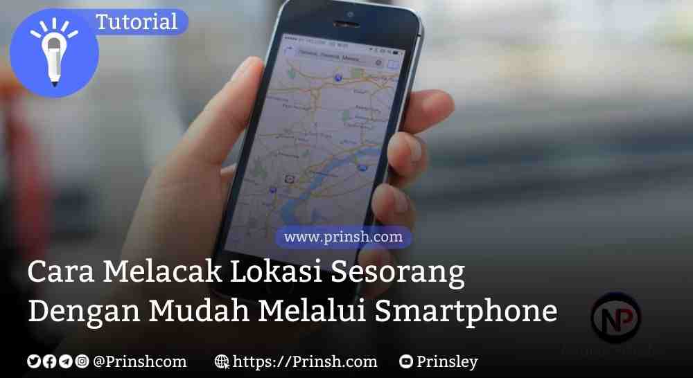 Cara Melacak Lokasi Sesorang
Dengan Mudah Melalui Smartphone