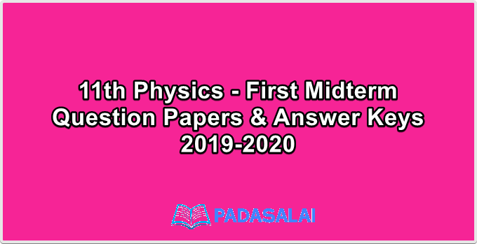 11th Physics - First Midterm Question Papers & Answer Keys 2019-2020