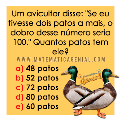 Desafio: Se eu tivesse dois patos a mais, o dobro desse número seria 100.