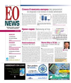 EO News 549 - Gennaio 2012 | ISSN 0394-6681 | TRUE PDF | Mensile | Elettronica | Attualità | Professionisti
Prima e unica rivista digitale italiana dedicata al mercato delle tecnologie elettroniche, EO News è uno strumento indispensabile per mantenersi aggiornati sui mercati in sempre più rapida evoluzione. News in tempo reale, analisi di mercato, opinioni dei principali protagonisti rappresentano un valido ausilio per tutti i «decision maker». La stretta collaborazione con le più importanti e autorevoli società di ricerche e di analisi di mercato sia italiane sia straniere e la cooperazione con opinion leader sono le garanzie di attendibilità e qualità dell’informazione.