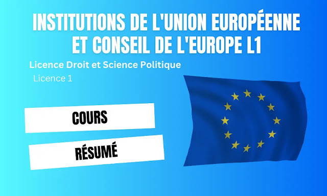 Cours et Résumé d’Institutions de l'Union européenne et Conseil de l'Europe L1 - licence 1 Licence Droit et Science Politique