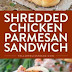 SHREDDED CHICKEN PARMESAN SANDWICH