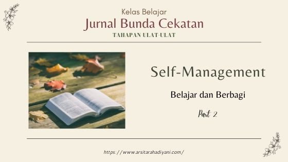 Jurnal Bunda Cekatan, Tahapan Ulat-Ulat. Self-Management. Proses Belajar dan Berbagi