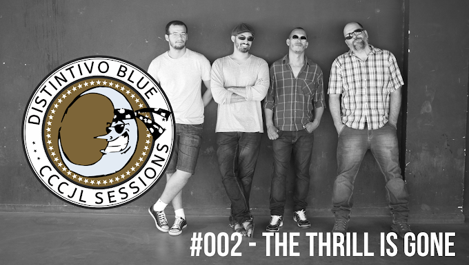 Distintivo Blue - The Thrill is Gone (CCCJL Sessions #002) 