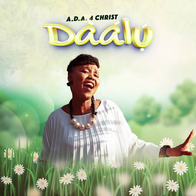 Video: A.D.A 4 Christ - Daalu (Thank You) || @adaezeorubu