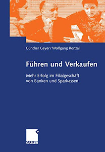 Führen und Verkaufen - Mehr Erfolg im Filialgeschäft von Banken und Sparkassen