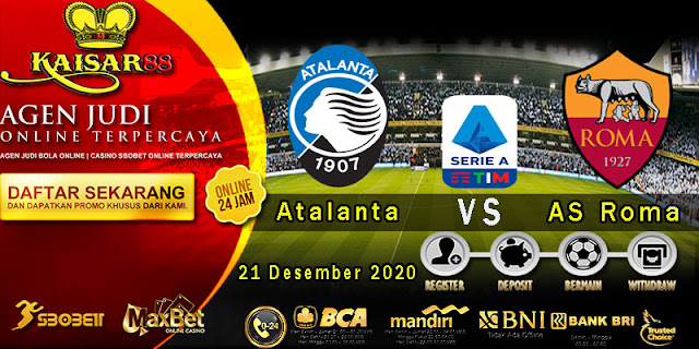 Prediksi Bola Terpercaya Liga Italia Atalanta vs Roma 20 Desember 2020