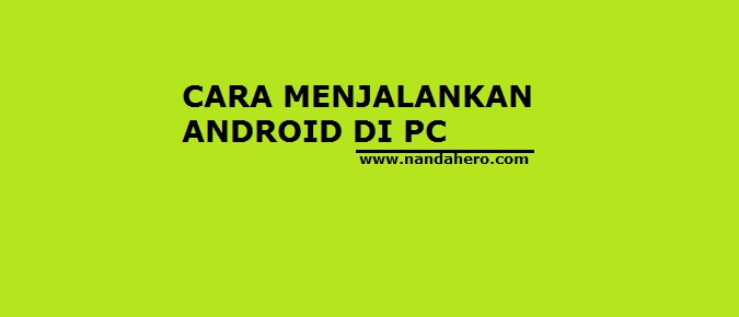 cara menjalankan aplikasi game android di pc