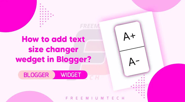 How to add text size changer wedget in Blogger