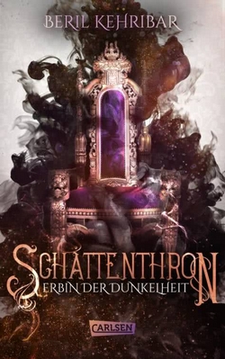 Bücherblog. Rezension. Buchcover. Schattenthron - Erbin der Dunkelheit (Band 1) von Beril Kehribar. Jugendbuch. Fantasy. Carlsen Verlag.