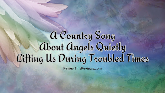 A Country Song About Angels Quietly Lifting Us During Troubled Times