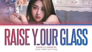 Raise y_our glass Lyrics In English - HUH YUNJIN