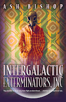 book cover for Intergalactic Exterminators, INC with yellow background and a man in a suit wearing a space-age gas mask