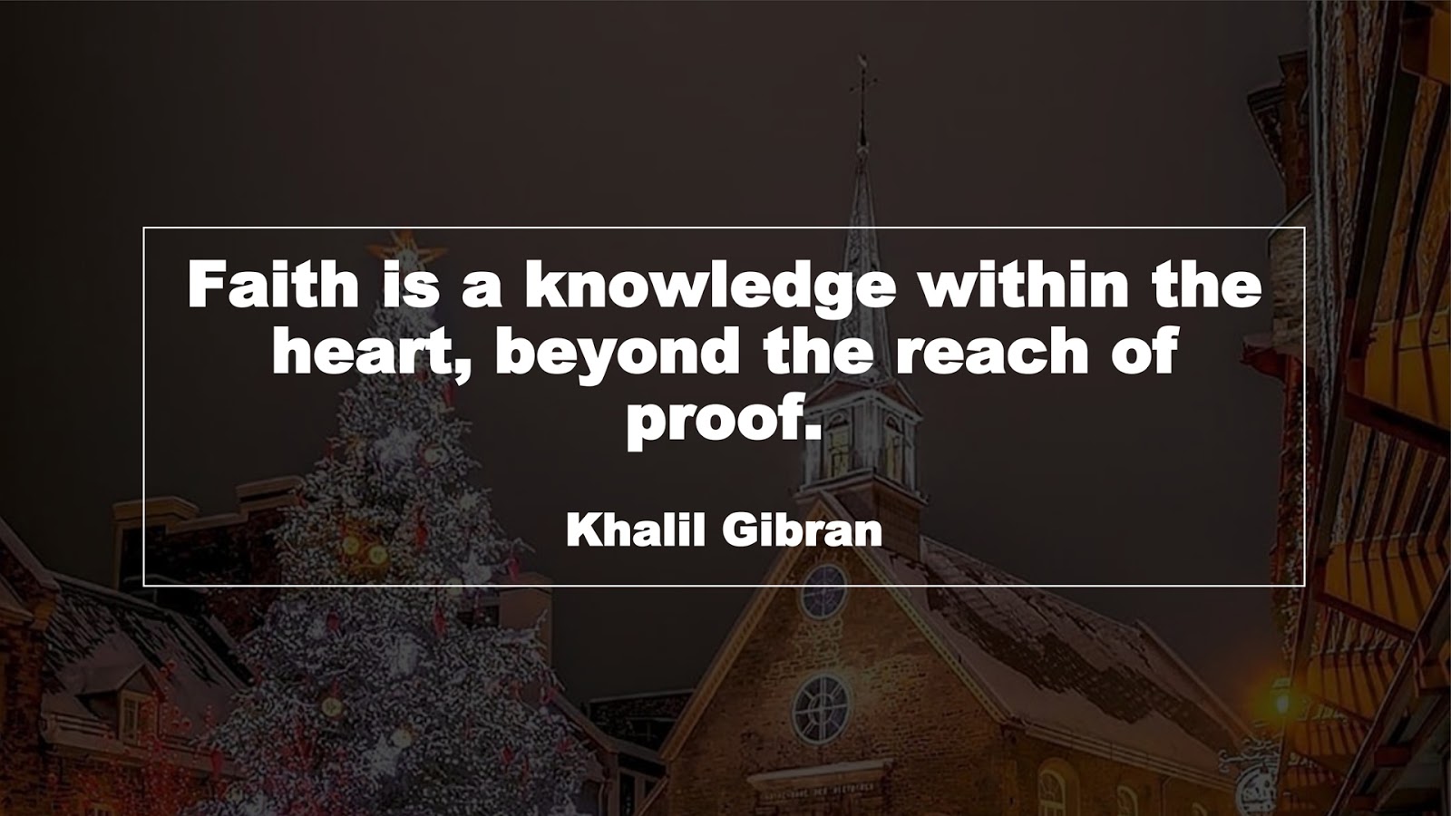 Faith is a knowledge within the heart, beyond the reach of proof. (Khalil Gibran)