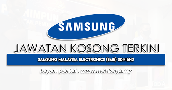 Jawatan Kosong Terkini Samsung Malaysia Electronics Sdn Bhd-MEHkerja-2023