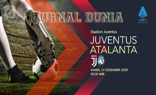Prediksi Juventus vs Atalanta , Kamis 17 Desember 2020 Pukul 00.30 WIB