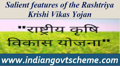 Salient features of the Rashtriya Krishi Vikas Yojana