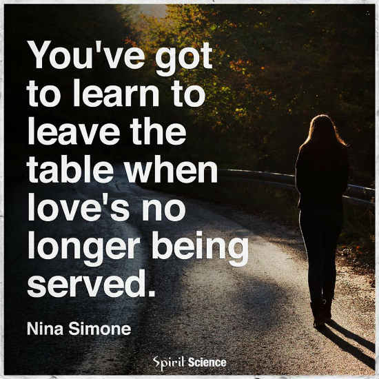 Move On You Have Got To Learn To Leave The Table When Love S No Longer Being Served 101 Quotes