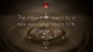 The mind that opens to a new idea never returns to its original size.